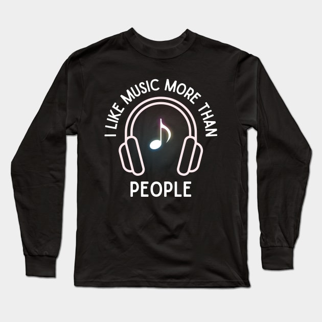 I like music more than people. (White) Long Sleeve T-Shirt by Chrislkf